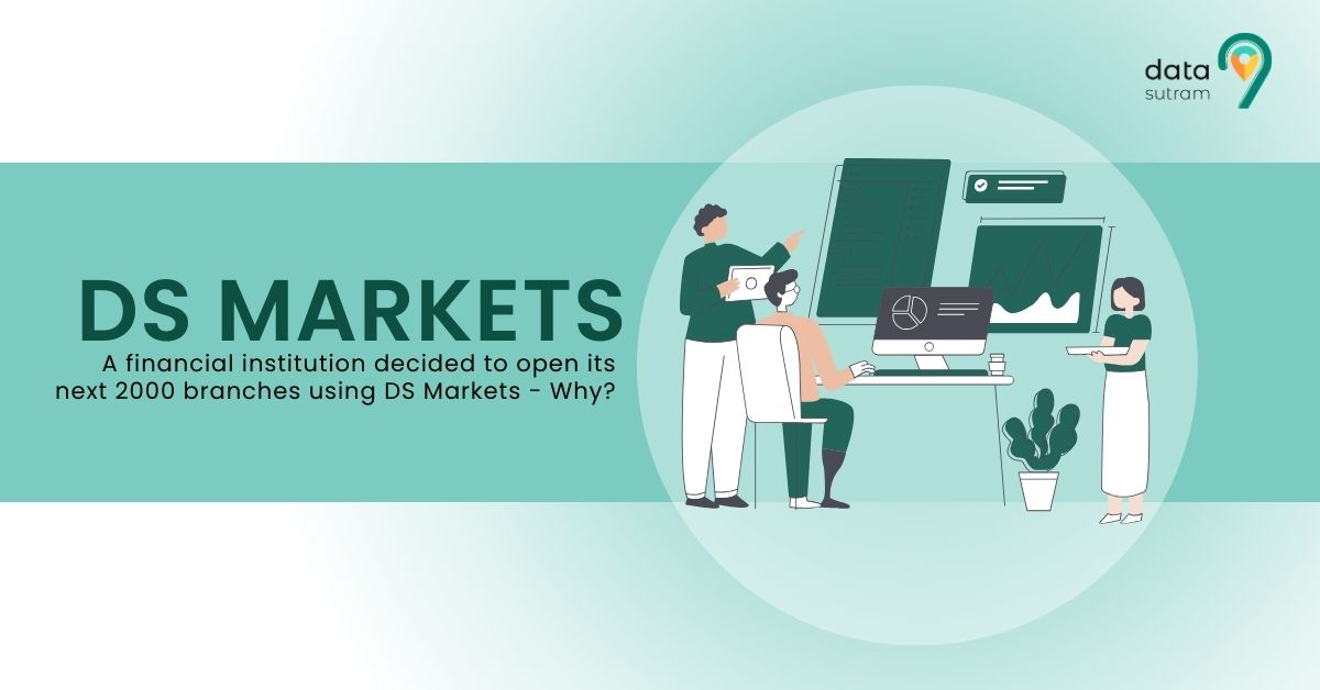 A financial institution decided to open its next 2000 branches using DS Markets - Why?