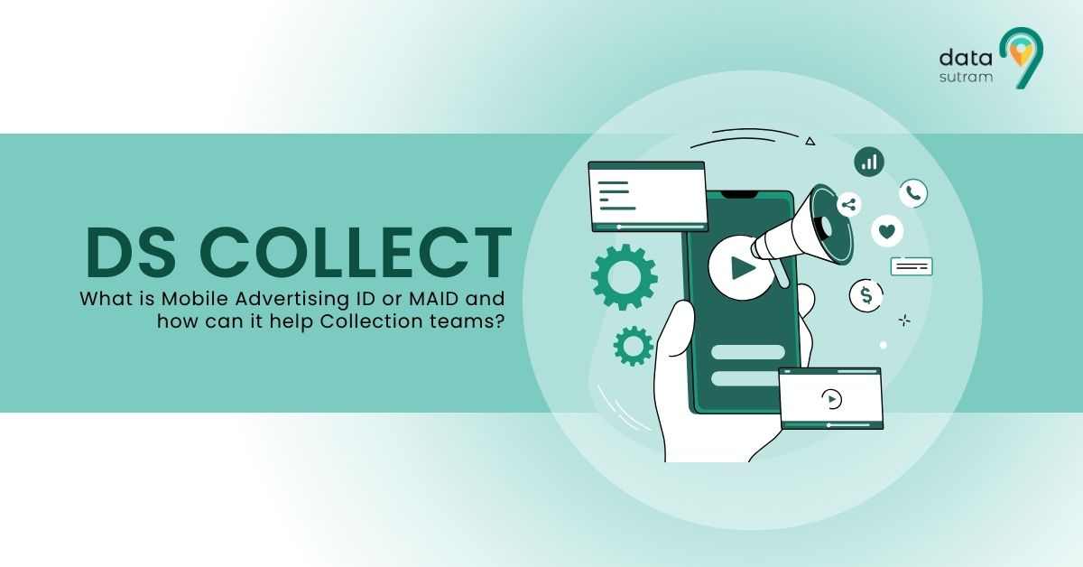What is Mobile Advertising ID or MAID and how can it help Collection teams?